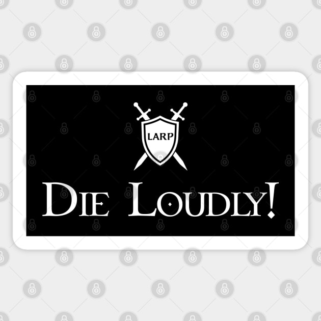 LARP: Die Loudly - White Design Sticker by Faire Trade Armory & LARP Supply